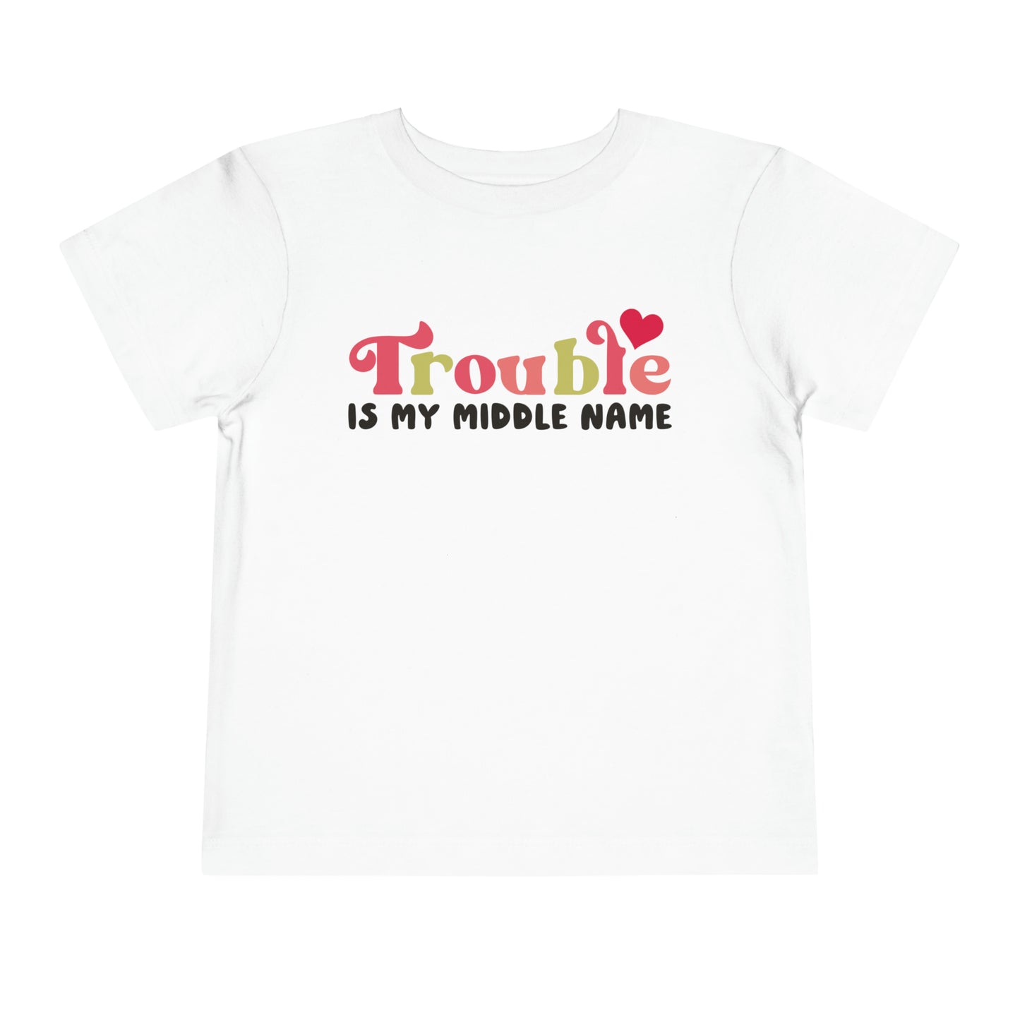 Trouble Is My Middle Name Toddler T-Shirt