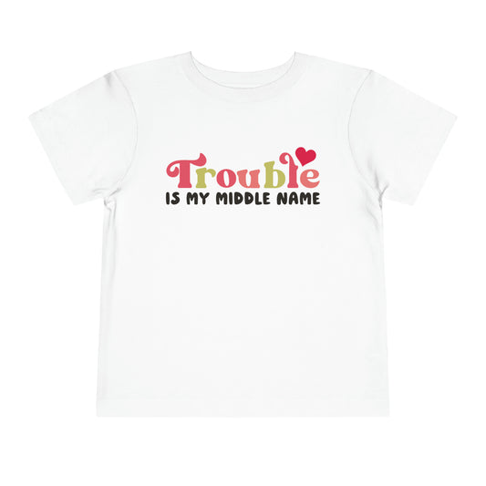 Trouble Is My Middle Name Toddler T-Shirt