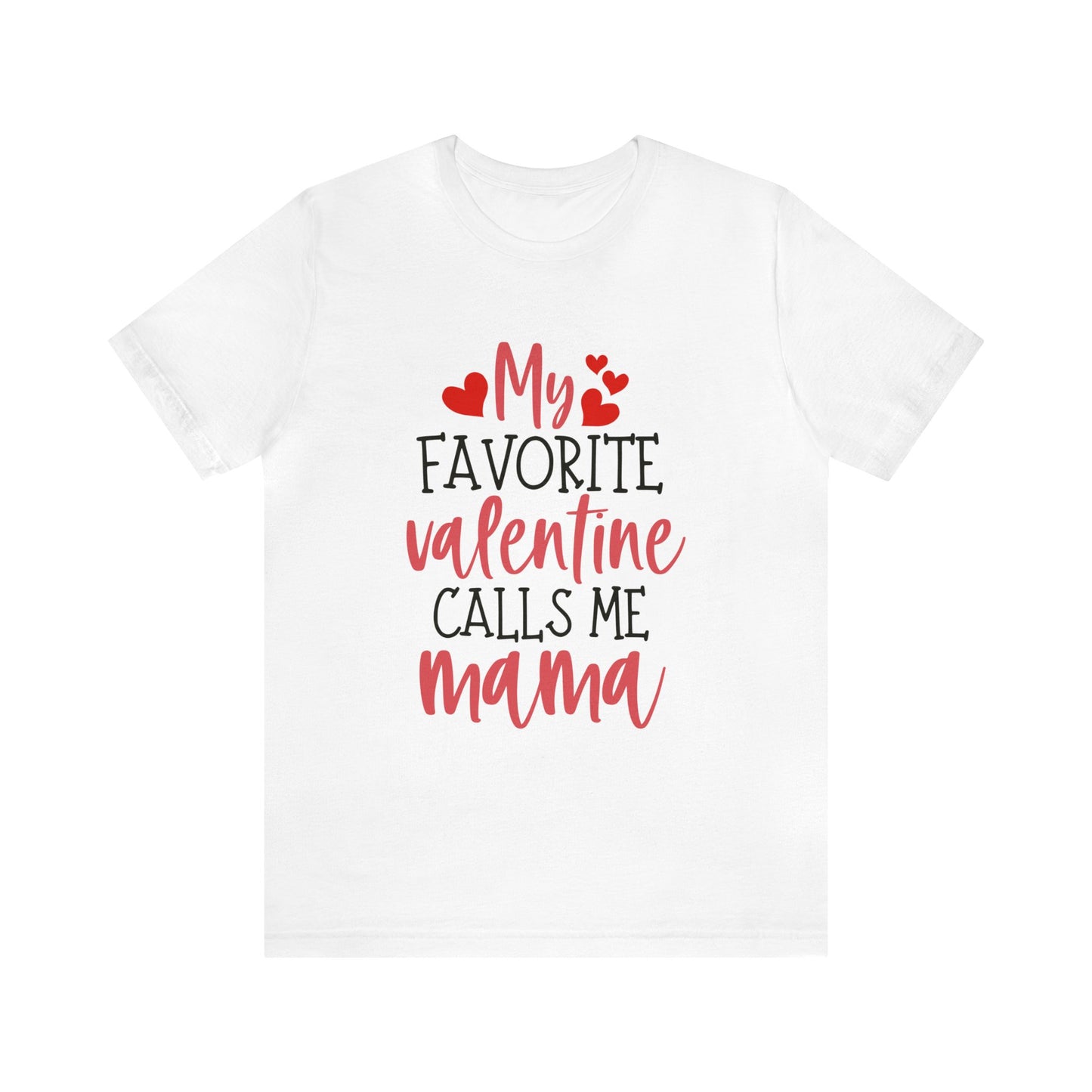 My Favorite Valentine Calls Me Mama T-Shirt