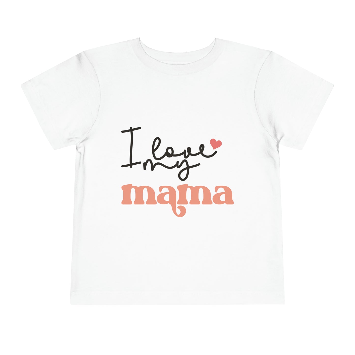 I Love My Mama Toddler T-Shirt