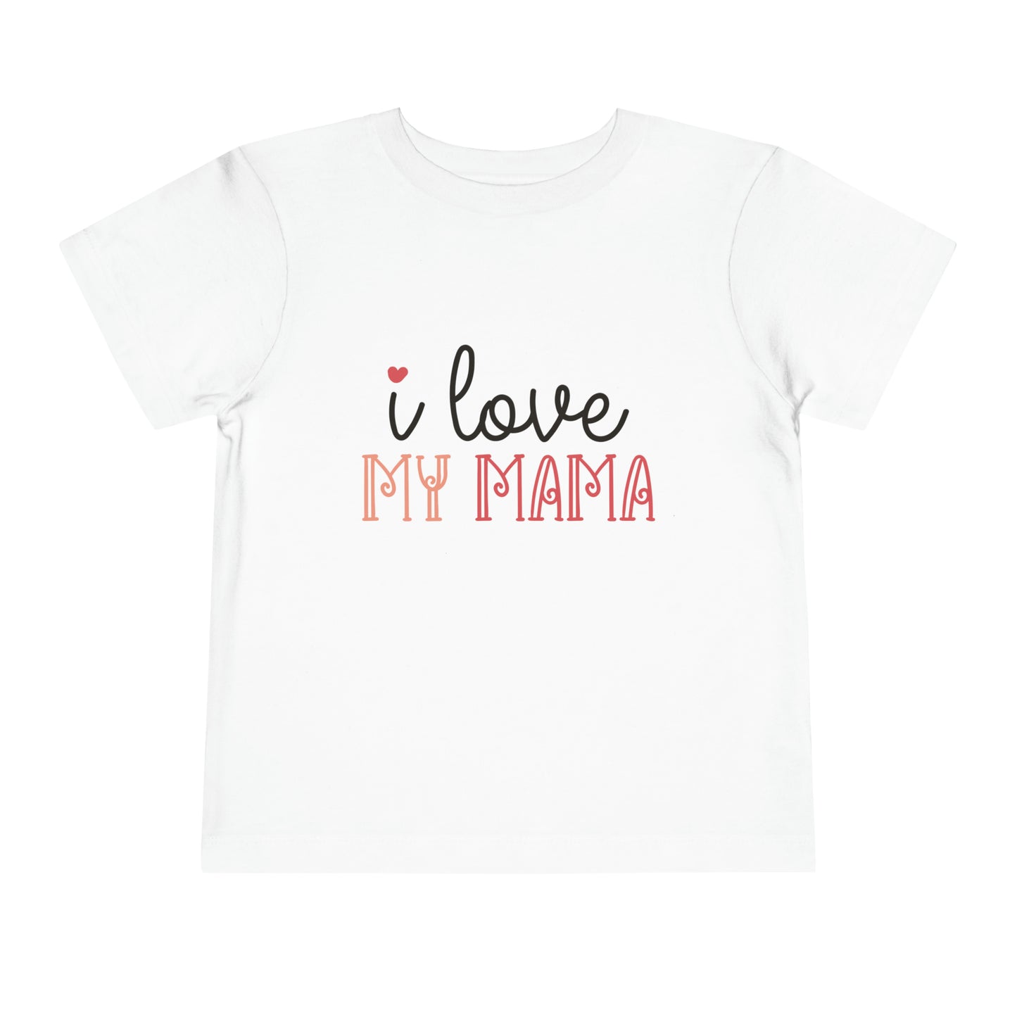 I Love My Mama Toddler T-Shirt