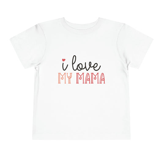 I Love My Mama Toddler T-Shirt