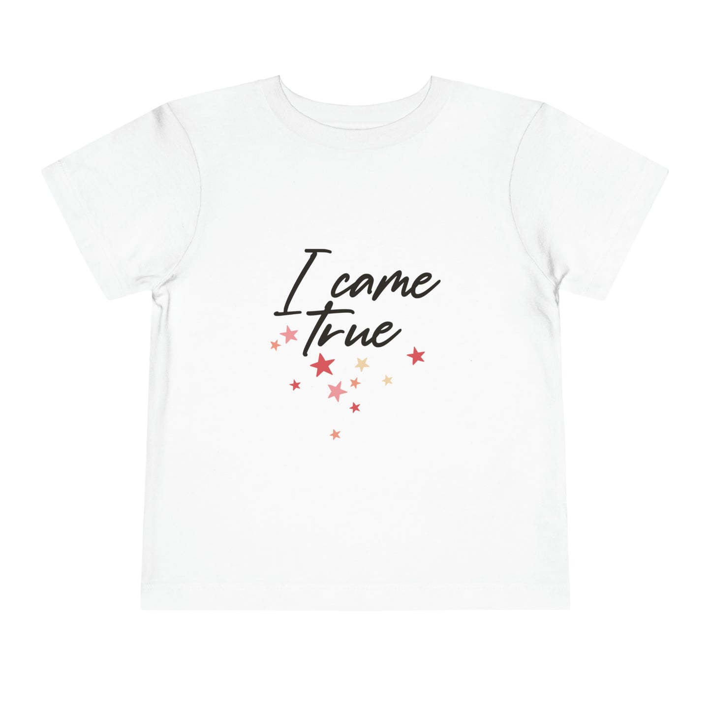 I Came True Toddler T-Shirt