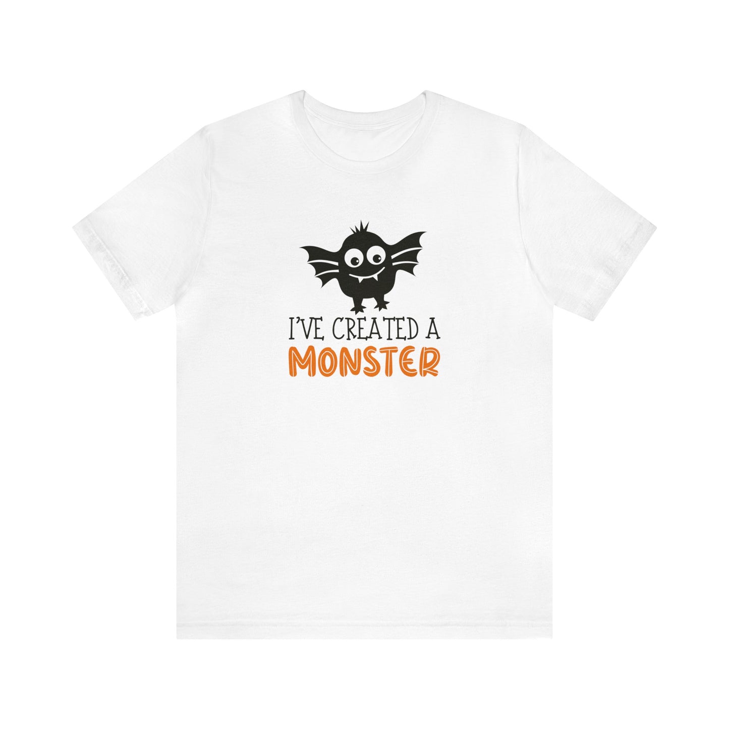 I've Created a Monster T-Shirt